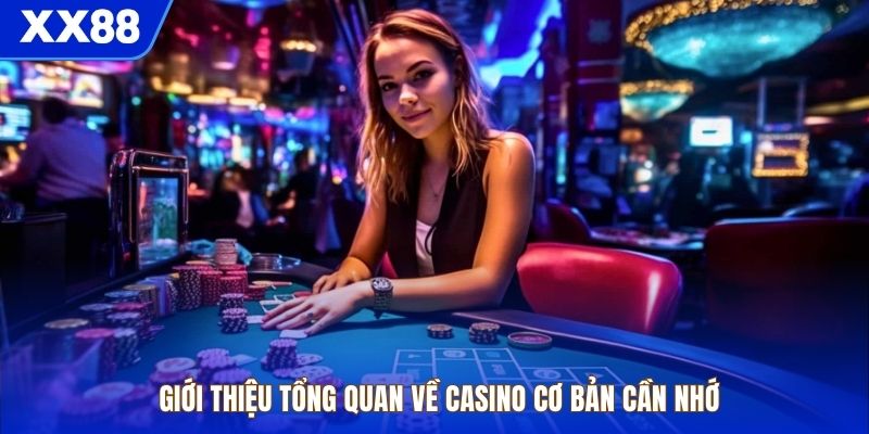 Giới thiệu tổng quan về casino cơ bản cần nhớ